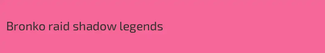 Bronko raid shadow legends